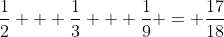 \frac{1}{2} + \frac{1}{3} + \frac{1}{9} = \frac{17}{18}