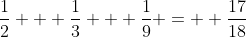 \frac{1}{2} + \frac{1}{3} + \frac{1}{9} =  \frac{17}{18}