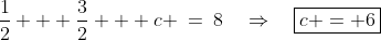 \frac{1}{2} + \frac{3}{2} + c \:=\:8\quad\Rightarrow\quad\boxed{c = 6}