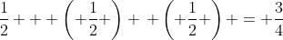 \frac{1}{2} + \left( \frac{1}{2} \right) \, \left( \frac{1}{2} \right) = \frac{3}{4}