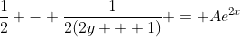 \frac{1}{2} - \frac{1}{2(2y + 1)} = Ae^{2x}