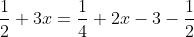 \frac{1}{2}+3x=\frac{1}{4}+2x-3-\frac{1}{2}