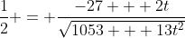 \frac{1}{2} = \frac{-27 + 2t}{\sqrt{1053 + 13t^2}}