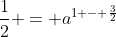 \frac{1}{2} = a^{1 - \frac{3}{2}}