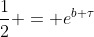 \frac{1}{2} = e^{b \tau}