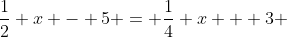 \frac{1}{2} x - 5 = \frac{1}{4} x + 3 