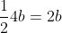 \frac{1}{2}4b=2b
