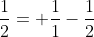 \frac{1}{2}= \frac{1}{1}-\frac{1}{2}