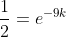 \frac{1}{2}=e^{-9k}