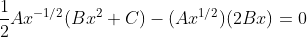 \frac{1}{2}Ax^{-1/2}(Bx^2+C)-(Ax^{1/2})(2Bx)=0