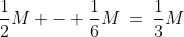 \frac{1}{2}M - \frac{1}{6}M\:=\:\frac{1}{3}M