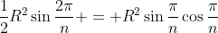 \frac{1}{2}R^2\sin{\frac{2\pi}{n}} = R^2\sin{\frac{\pi}{n}}\cos{\frac{\pi}{n}}