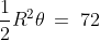 \frac{1}{2}R^2\theta\:=\:72