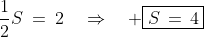 \frac{1}{2}S\:=\:2\quad\Rightarrow\quad \boxed{S\,=\,4}