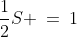 \frac{1}{2}S \:=\:1