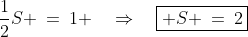 \frac{1}{2}S \:=\:1 \quad\Rightarrow\quad\boxed{ S \:=\:2}