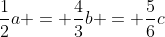 \frac{1}{2}a = \frac{4}{3}b = \frac{5}{6}c