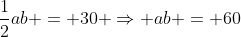 \frac{1}{2}ab = 30 \Rightarrow ab = 60