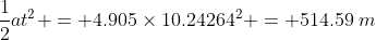 \frac{1}{2}at^2 = 4.905\times10.24264^2 = 514.59\:m