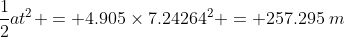 \frac{1}{2}at^2 = 4.905\times7.24264^2 = 257.295\:m