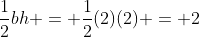 \frac{1}{2}bh = \frac{1}{2}(2)(2) = 2