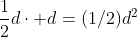 \frac{1}{2}d\cdot d=(1/2)d^2