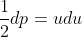\frac{1}{2}dp=udu