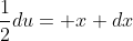 \frac{1}{2}du= x dx