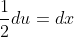 \frac{1}{2}du=dx