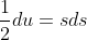 \frac{1}{2}du=sds