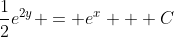 \frac{1}{2}e^{2y} = e^x + C