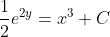 \frac{1}{2}e^{2y}=x^3+C