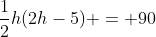 \frac{1}{2}h(2h-5) = 90