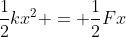 \frac{1}{2}kx^2 = \frac{1}{2}Fx