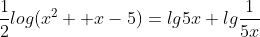 \frac{1}{2}log(x^2 +x-5)=lg5x+lg\frac{1}{5x}