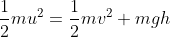 \frac{1}{2}mu^2=\frac{1}{2}mv^2+mgh