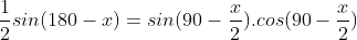 \frac{1}{2}sin(180-x)=sin(90-\frac{x}{2}).cos(90-\frac{x}{2})