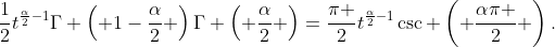 \frac{1}{2}t^{\frac{\alpha}{2}-1}\Gamma \left( 1-\frac{\alpha}{2} \right)\Gamma \left( \frac{\alpha}{2} \right)=\frac{\pi }{2}t^{\frac{\alpha}{2}-1}\csc \left( \frac{\alpha\pi }{2} \right).