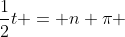 \frac{1}{2}t = n \pi 