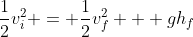 \frac{1}{2}v_{i}^{2} = \frac{1}{2}v_{f}^{2} + gh_{f}
