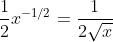 \frac{1}{2}x^{-1/2}=\frac{1}{2\sqrt{x}}