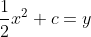 \frac{1}{2}x^2+c=y