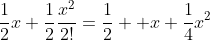 \frac{1}{2}x+\frac{1}{2}\frac{x^2}{2!}=\frac{1}{2}  x+\frac{1}{4}x^2