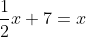 \frac{1}{2}x+7=x