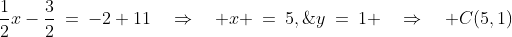 [2] \cap [3]\!:\;\;\frac{1}{2}x-\frac{3}{2}\:=\:-2+11\quad\Rightarrow\quad x \:=\:5,\;y\:=\:1 \quad\Rightarrow\quad C(5,1)