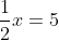 \frac{1}{2}x=5