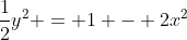 \frac{1}{2}y^2 = 1 - 2x^2