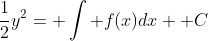 \frac{1}{2}y^2= \int f(x)dx+ C