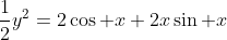 \frac{1}{2}y^2=2\cos x+2x\sin x