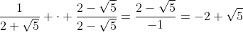 \frac{1}{2+\sqrt{5}} \cdot \frac{2-\sqrt{5}}{2-\sqrt{5}}=\frac{2-\sqrt{5}}{-1}=-2+\sqrt{5}